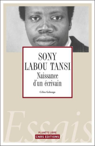 Sony Labou Tansi. Naissance d'un écrivain - Gahungu Céline