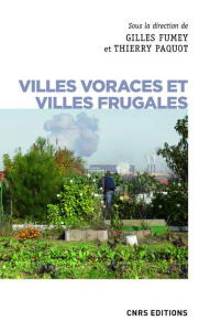 Villes voraces et Villes frugales. Agriculture urbaine et autonomie alimentaire - Fumey Gilles ; Paquot Thierry