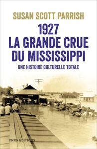 1927, la grande crue du Mississippi. Une histoire culturelle totale - Scott Parrish Susan ; Salvatori Olivier