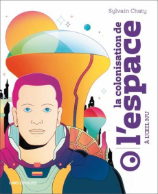 La colonisation de l'espace à l'oeil nu - Chaty Sylvain ; Bellons Lili des