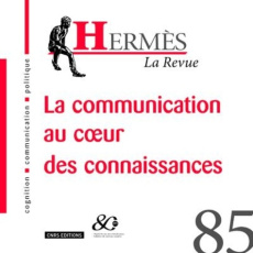 Hermès N° 85 : La communication au coeur des connaissances - Chapelain Brigitte ; Valade Bernard ; Wolton Domin