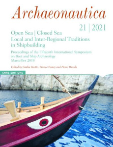 Archaeonautica N° 21/2021 : Open Sea / Closed Sea. Local and Inter-Regional Traditions in Shipbuild - Boetto Giulia ; Pomey Patrice ; Poveda Pierre