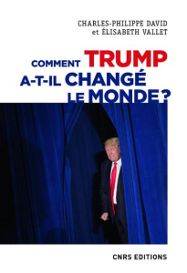 Comment Trump a-t-il changé le monde ? Le recul des relations internationales - David Charles-Philippe ; Vallet Elisabeth