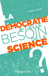 La démocratie a-t-elle besoin de la science ? - Papon Pierre