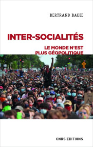 Inter-socialités. Le monde n'est plus géopolitique - Badie Bertrand