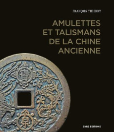 Amulettes et talismans de la Chine ancienne - Thierry François ; Fang Alex Chengyu