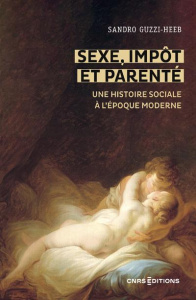 Sexe, impôt et parenté. Une histoire sociale et politique de la sexualité moderne, 1450-1850 - Guzzi Sandro