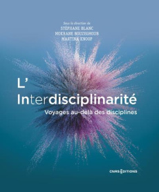 L'interdisciplinarité. Voyages au-delà des disciplines - Knoop Martina ; Blanc Stéphane ; Bouzeghoub Mokran