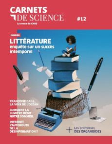Carnets de science. La revue du CNRS N° 12, printemps-été 2022 : Littérature : enquête sur un succès - Ravaud Matthieu