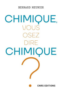 Chimique, vous osez dire chimique ? - Meunier Bernard