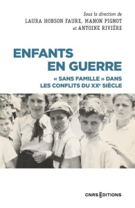 Enfants en guerre. "Sans famille" dans les conflits du XXe siècle - Hobson Faure Laure ; Pignot Manon ; Rivière Antoin