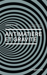 Antimatière et gravité. Vers un nouveau modèle cosmologique - Chardin Gabriel ; Agelou Mathieu