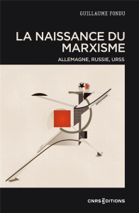 La naissance du marxisme. Allemagne, Russie, URSS - Fondu Guillaume