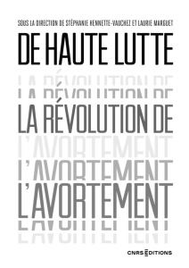 De haute lutte. La révolution de l'avortement - Hennette-Vauchez Stéphanie ; Marguet Laurie