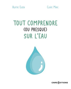 Tout comprendre (ou presque) sur l'eau - Euzen Agathe ; Marc Claire