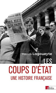Les coups d'Etat, une histoire française - Lagoueyte Patrick