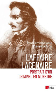 L'affaire Lacenaire. Portrait d'un criminel en monstre - Demartini Anne-Emmanuelle