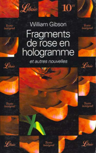 Fragments de rose en hologramme. Et autres nouvelles - Gibson William