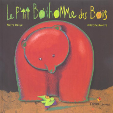Le p'tit bonhomme des bois - Delye Pierre ; Bourre Martine