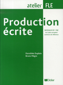 Production écrite Niveaux B1/B2 du Cadre européen commun de référence - Dupleix Dorothée ; Mègre Bruno