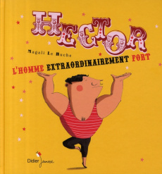 Hector, l'homme extraordinairement fort - Le Huche Magali ; Grannec Yannick