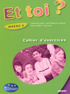 Et toi ? Niveau 4. Cahier d'exercices - Le Bougnec Jean-Thierry ; Lopes Marie-José ; Brill