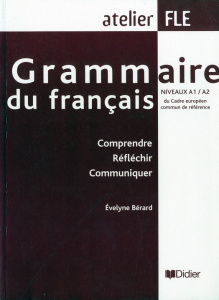 Grammaire du français niveaux A1/A2. Comprendre Réfléchir Communiquer - Bérard Evelyne