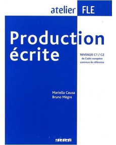 Production écrite FLE, niveaux C1 / C2 - Causa Mariella ; Mègre Bruno