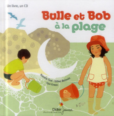Bulle et Bob : Bulle et Bob à la plage. Avec 1 CD audio - Tual Natalie ; Green Ilya ; Belouin Gilles