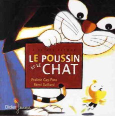 Le poussin et le chat - Gay-Para Praline ; Saillard Rémi