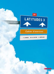 Latitudes 3 B1. Cahier d'exercices, avec 1 CD audio - Loiseau Yves ; Cocton Marie-Noëlle ; Dintilhac Ann