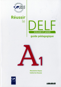 Réussir le DELF scolaire et junior A1. Guide pédagogique - Dupuy Marjolaine ; Houssa Catherine