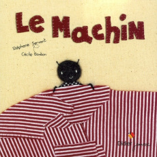 Le machin - Servant Stéphane ; Bonbon Cécile