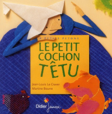 Le petit cochon têtu - Le Craver Jean-Louis ; Bourre Martine