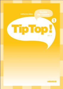 Tip Top ! 1 A1.1. Guide de classe - Adam Catherine