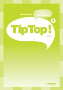 Tip Top ! 2 A1.2. Guide de classe - Adam Catherine