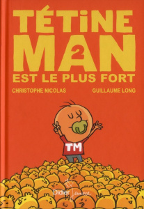 Tétine man Tome 2 : Tétine man est le plus fort - Nicolas Christophe ; Long Guillaume