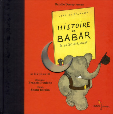 Histoire de Babar. Le petit éléphant, avec 1 CD audio - Brunhoff Jean de ; Dessay Natalie ; Poulenc Franci