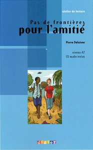 Pas de frontières pour l'amitié. Niveau A2, avec 1 CD audio - Delaisne Pierre