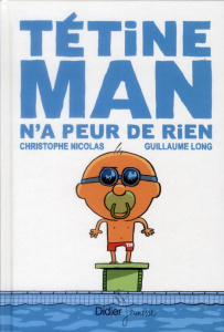 Tétine man Tome 3 : Tétine man n'a peur de rien - Long Guillaume ; Nicolas Christophe