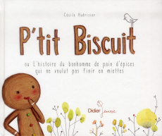P'tit Biscuit ou L'histoire du bonhomme de pain d'épices qui ne voulut pas finir en miettes - Hudrisier Cécile