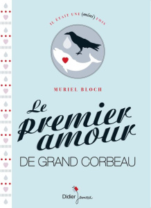 Le premier amour de grand corbeau - Bloch Muriel