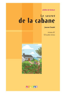 Le secret de la cabane. Niveau A1, avec 1 CD audio - Chadet Jeanne ; Voyelle Marie ; Guedj Brigitte