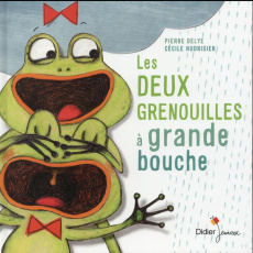 Les deux grenouilles à grande bouche - Delye Pierre ; Hudrisier Cécile