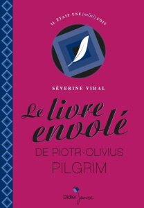 Le livre envolé de Piotr-Olivius Pilgrim - Vidal Séverine