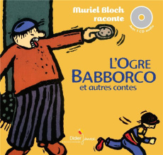 L'ogre Babborco et autres contes. Avec 1 CD audio - Bloch Muriel ; Prigent Andrée ; Lejonc Régis ; Mur