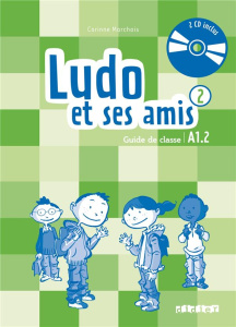 Ludo et ses amis 2 A1.2. Guide de classe, avec 2 CD audio - Marchois Corinne