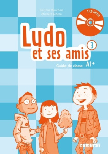 Ludo et ses amis 3 A1 . Guide de classe, avec 1 CD audio - Marchois Corinne ; Albero Michèle