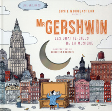 Mr Gershwin. Les gratte-ciels de la musique - Morgenstern Susie ; Mourrain Sébastien