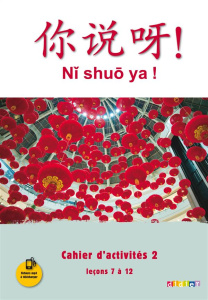 Chinois Ni shuo ya ! Cahier d'activités 2, Leçons 7 à 12, Edition 2016 - Lamouroux Claude ; Arslangul Arnaud ; Yezhi Jin ;